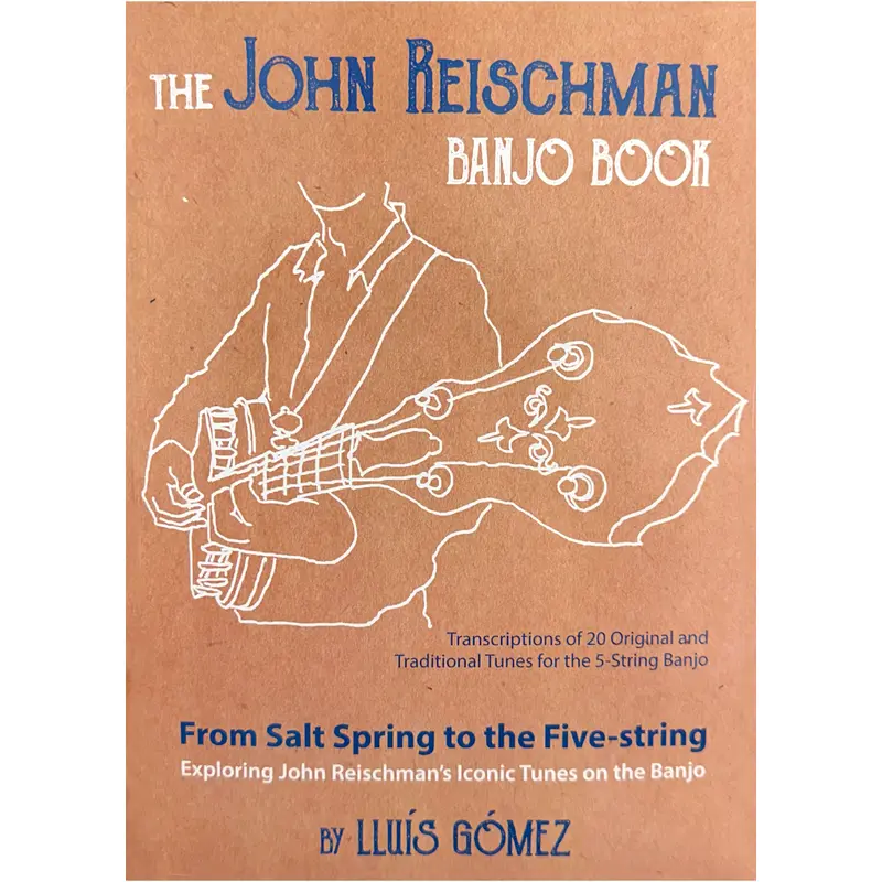 The John Reischman Banjo Book: From Salt Spring to the Five-string. Exploring John Reischman's Iconic Tunes on the Banjo