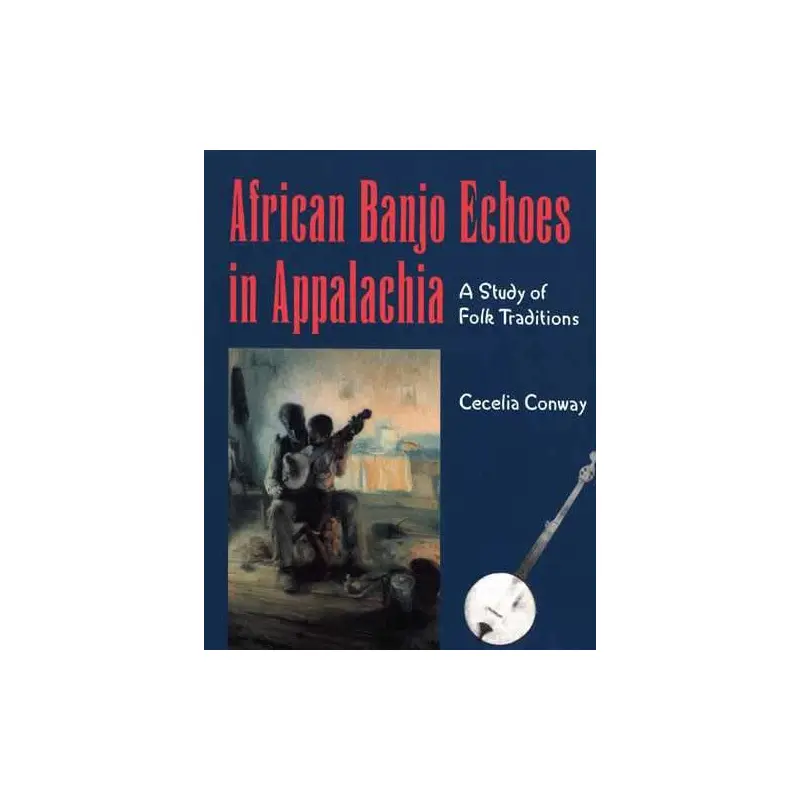 African Banjo Echoes in Appalachia: A Study of Folk Traditions