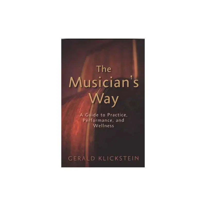 The Musician's Way-A Guide to Practice, Performance, and Wellness