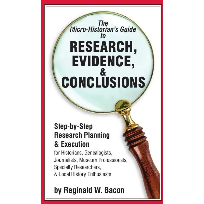 The Micro-Historian's Guide to Research, Evidence, & Conclusions