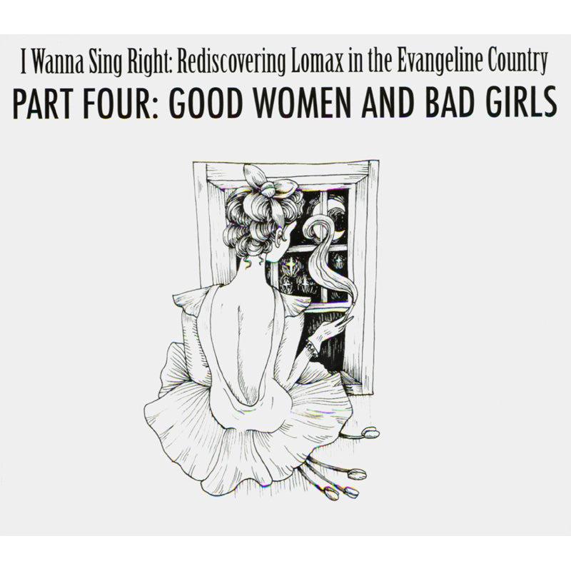 I WANNA SING RIGHT: REDISCOVERING LOMAX IN THE EVANGELINE COUNTRY - PART 4: GOOD WOMEN & BAD GIRLS