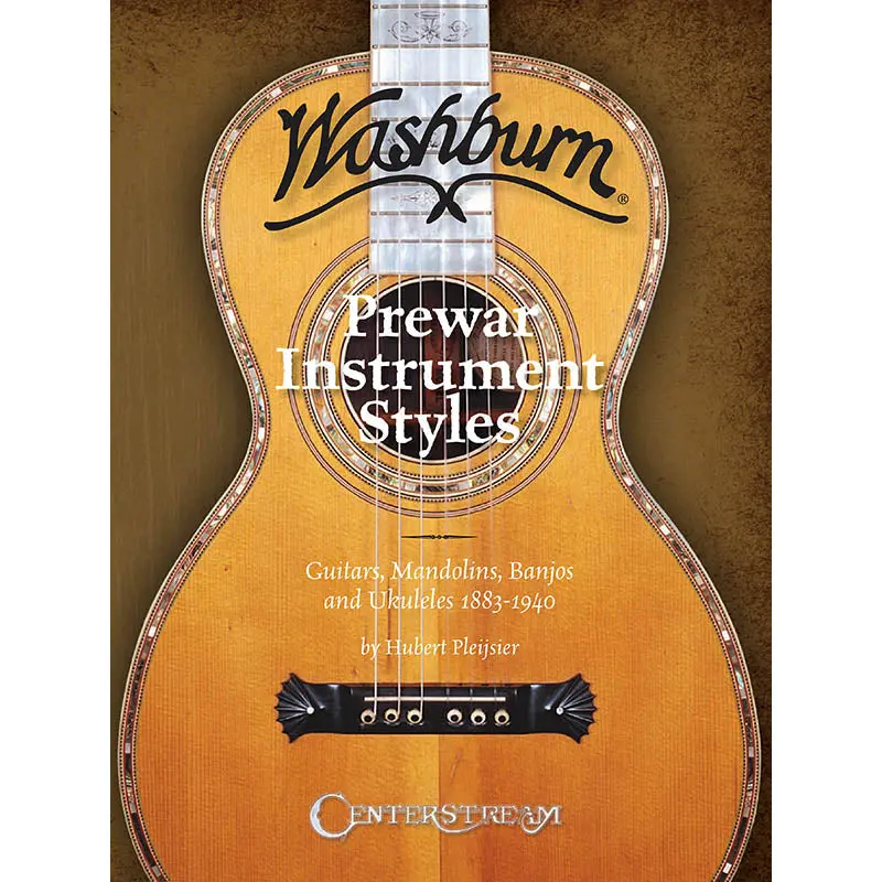 Washburn Prewar Instrument Styles - Guitars, Mandolins, Banjos and Ukuleles 1883-1940