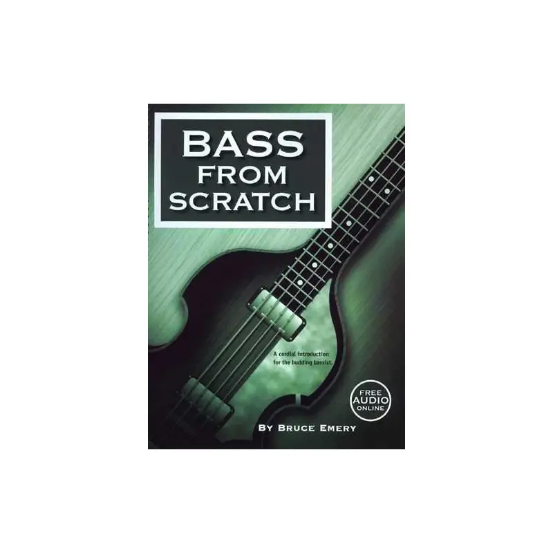 BASS FROM SCRATCH: A CORDIAL INTRODUCTION FOR THE BUDDING BASSIST